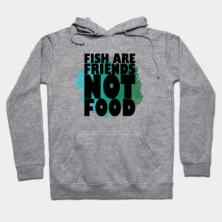 Fish are Friends, NOT Food Hoodie